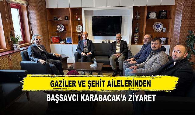 Gaziler ve Şehit Ailelerinden Başsavcı Karabacak’a Ziyaret