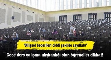 Gece ders çalışma alışkanlığı olan öğrenciler dikkat!