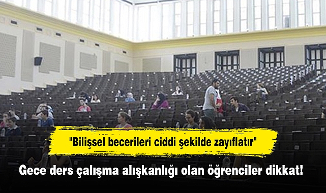 Gece ders çalışma alışkanlığı olan öğrenciler dikkat!  "Bilişsel becerileri ciddi şekilde zayıflatır"