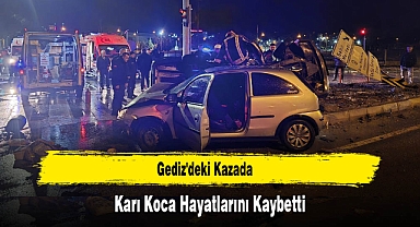 Gediz'deki Kazada Karı Koca Hayatlarını Kaybetti