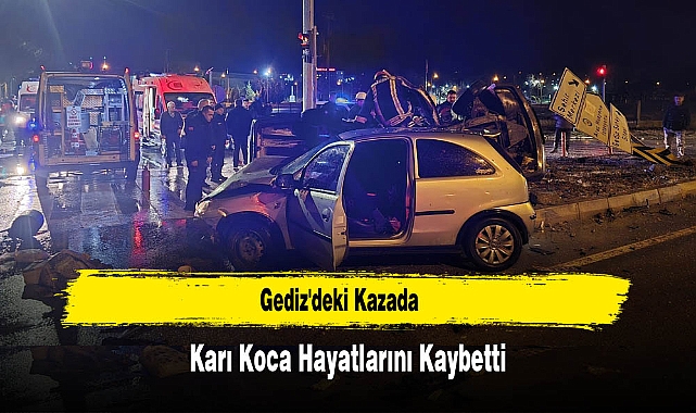 Gediz'deki Kazada Karı Koca Hayatlarını Kaybetti