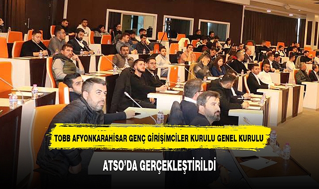 GENÇ GİRİŞİMCİLER KURULU GENEL KURULU, ATSO'DA GERÇEKLEŞTİRİLDİ