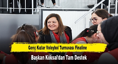 Genç Kızlar Voleybol Turnuvası Finaline Başkan Köksal'dan Tam Destek