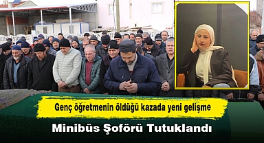 Genç öğretmenin öldüğü kazada yeni gelişme: Minibüs Şoförü Tutuklandı