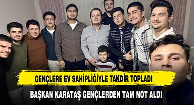 Gençlere Ev Sahipliğiyle Takdir Topladı Başkan Karataş Gençlerden Tam Not Aldı
