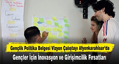 Gençlik Politika Belgesi Vizyon Çalıştayı Afyonkarahisar’da