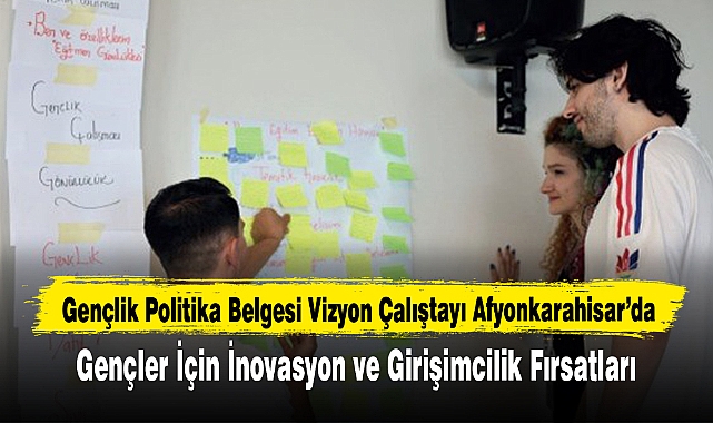 Gençlik Politika Belgesi Vizyon Çalıştayı Afyonkarahisar’da