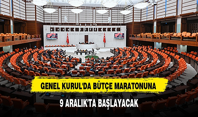 GENEL KURUL'DA BÜTÇE MARATONUNA 9 ARALIK'TA BAŞLAYACAK