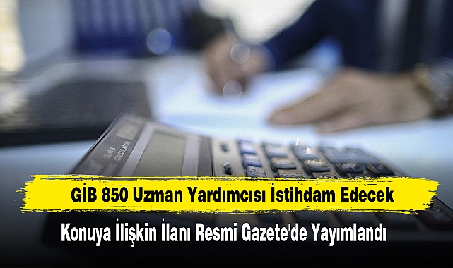 GİB 850 Uzman Yardımcısı İstihdam Edecek