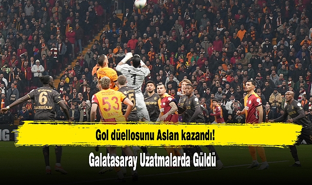Gol Düellosunu Aslan Kazandı! Galatasaray Uzatmalarda Güldü