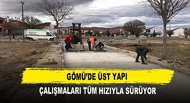 Gömü’de Üst Yapı Çalışmaları Tüm Hızıyla Sürüyor