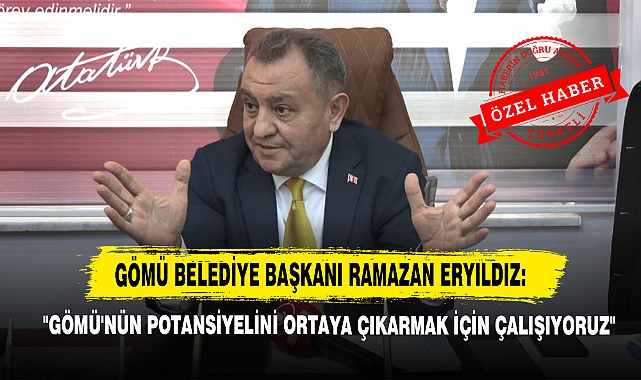 "Gömü'nün Potansiyelini Ortaya Çıkarmak İçin Çalışıyoruz"