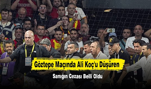Göztepe Maçında Ali Koç'u Düşüren Sanığın Cezası Belli Oldu