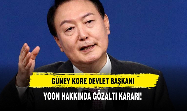 GÜNEY KORE DEVLET BAŞKANI YOON HAKKINDA GÖZALTI KARARI!