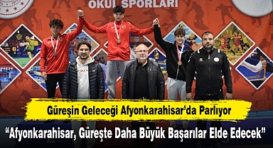 Güreşin Geleceği Afyonkarahisar’da Parlıyor