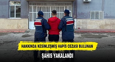 HAKKINDA KESİNLEŞMİŞ HAPİS CEZASI BULUNAN ŞAHIS YAKALANDI