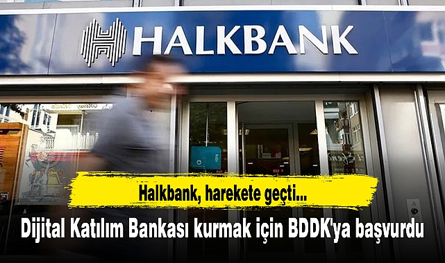 Halkbank, Dijital Katılım Bankası kurmak için BDDK'ya başvurdu