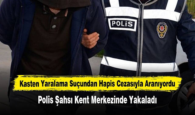 Hapis Cezasıyla Aranan Şahsı Polis Yakaladı!