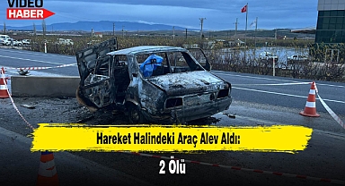 Hareket Halindeki Araç Alev Aldı: 2 Ölü