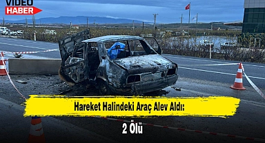 Hareket Halindeki Araç Alev Aldı: 2 Ölü