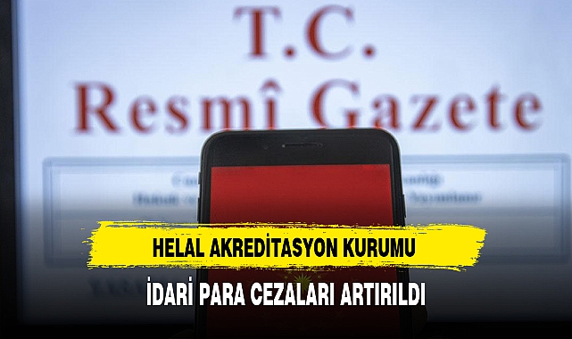 HELAL AKREDİTASYON KURUMU İDARİ PARA CEZALARI ARTIRILDI