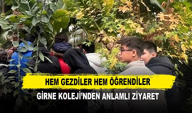 Hem Gezdiler Hem Öğrendiler  Girne Koleji’nden Anlamlı Ziyaret