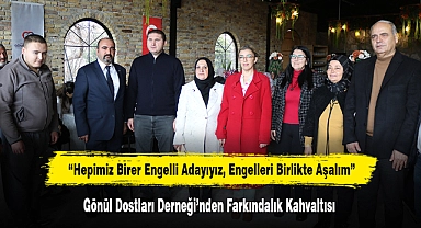 “Hepimiz Birer Engelli Adayıyız, Engelleri Birlikte Aşalım”  Gönül Dostları Derneği’nden Farkındalık Kahvaltısı