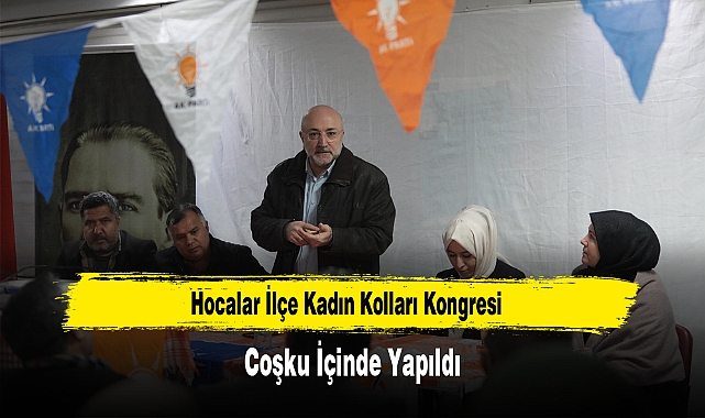 Hocalar İlçe Kadın Kolları Kongresi, Coşku İçinde Yapıldı