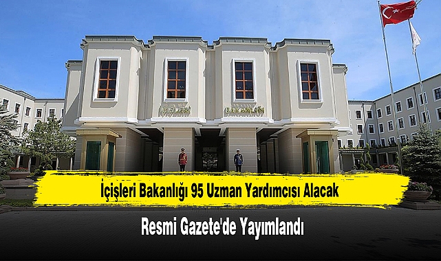İçişleri Bakanlığı 95 Uzman Yardımcısı Alacak