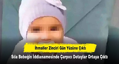 İhmaller Zinciri Gün Yüzüne Çıktı: Sıla Bebeğin İddianamesinde Çarpıcı Detaylar Ortaya Çıktı