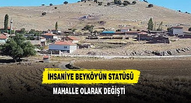 İhsaniye Beyköy'ün Statüsü Mahalle Olarak Değişti