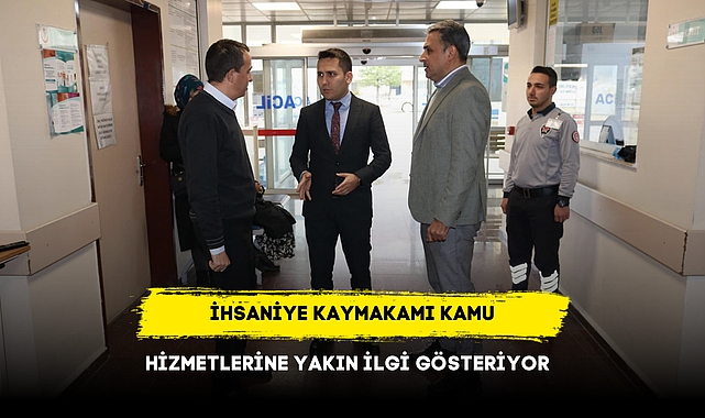 İhsaniye Kaymakamı Kamu Hizmetlerine Yakın İlgi Gösteriyor