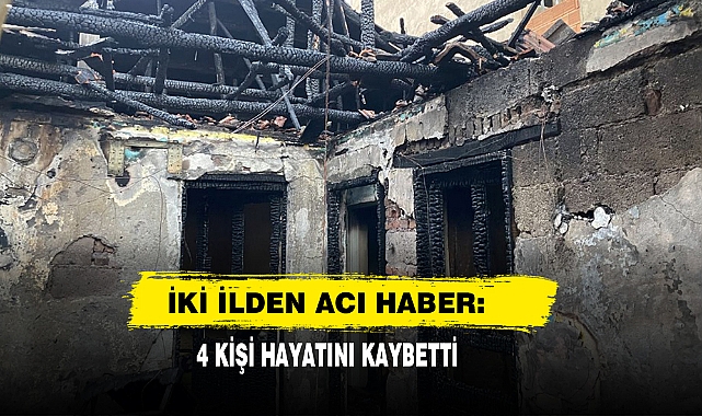 İki İlden Acı Haber: 4 Kişi Hayatını Kaybetti