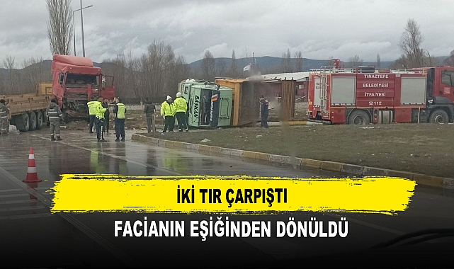 İki TIR Çarpıştı Facianın Eşiğinden Dönüldü