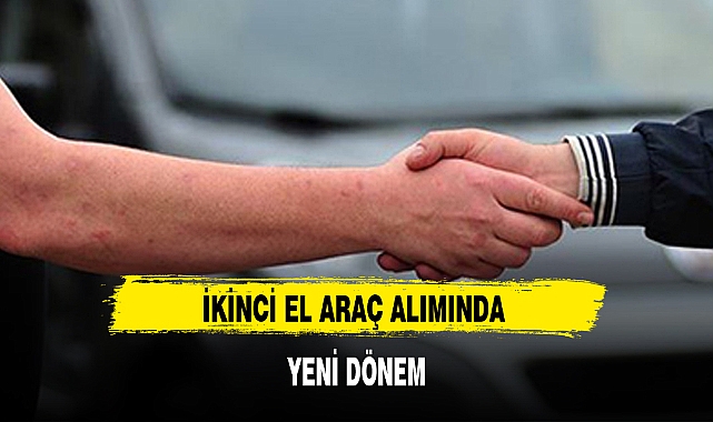 İKİNCİ EL ARAÇ ALIMINDA YENİ DÖNEM