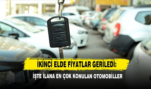 İkinci Elde Fiyatlar Geriledi: İşte İlana En Çok Konulan Otomobiller