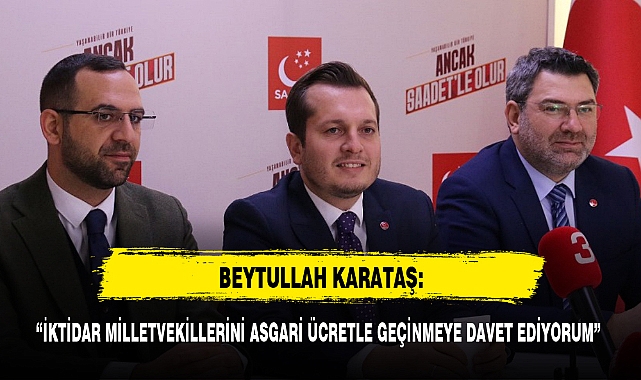 "İKTİDAR MİLLETVEKİLLERİNİ ASGARİ ÜCRETLE GEÇİNMEYE DAVET EDİYORUM"