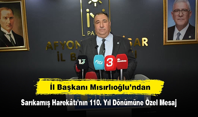 İl Başkanı Mısırlıoğlu’ndan Sarıkamış Harekâtı’nın 110. Yıl Dönümüne Özel Mesaj