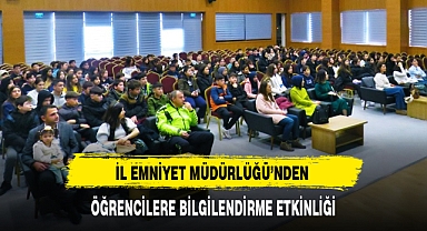 İL EMNİYET MÜDÜRLÜĞÜ'NDEN ÖĞRENCİLERE BİLGİLENDİRME ETKİNLİĞİ
