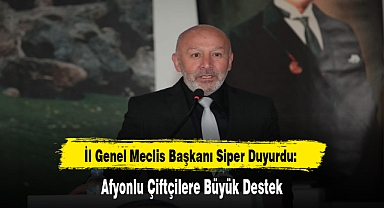 İl Genel Meclis Başkanı Siper Duyurdu: Afyonlu Çiftçilere Büyük Destek