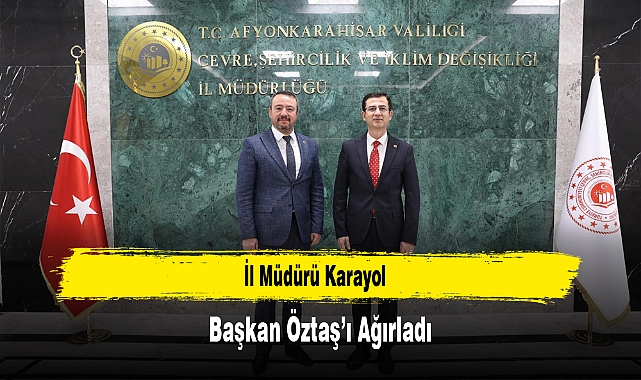 İl Müdürü Karayol, Başkan Öztaş'ı Ağırladı