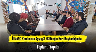 İl Müftü Yardımcısı Ayşegül Müftüoğlu Kurt Başkanlığında Toplantı Yapıldı