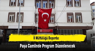 İl Müftülüğü Duyurdu: Paşa Camiinde Program Düzenlenecek