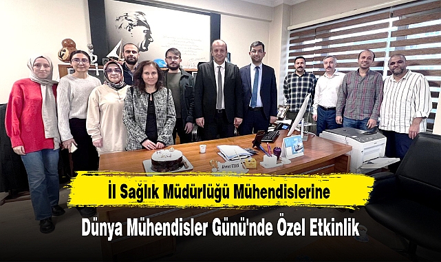 İl Sağlık Müdürlüğü Mühendislerine Dünya Mühendisler Günü'nde Özel Etkinlik