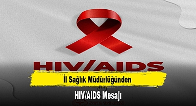 İl Sağlık Müdürlüğünden HIV/AIDS Mesajı