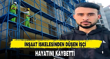 İNŞAAT İSKELESİNDEN DÜŞEN İŞÇİ HAYATINI KAYBETTİ