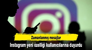 Instagram yeni özelliği kullanıcılarına duyurdu: Zamanlanmış mesajlar