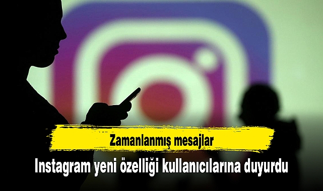 Instagram yeni özelliği kullanıcılarına duyurdu: Zamanlanmış mesajlar