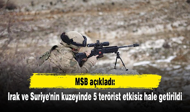 Irak ve Suriye'nin kuzeyinde 5 terörist etkisiz hale getirildi