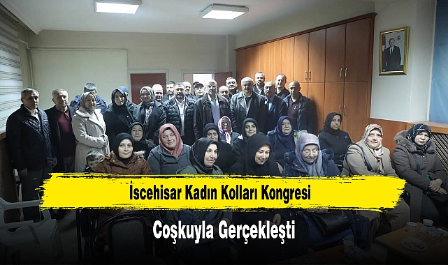 İscehisar Kadın Kolları Kongresi, Coşkuyla Gerçekleşti